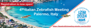 EARLY BIRD REGISTRATION EXTENDED! 4TH ITALIAN ZEBRAFISH MEETING